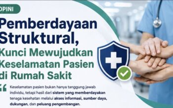 OPINI: Pemberdayaan Struktural, Kunci Mewujudkan Keselamatan Pasien di Rumah Sakit