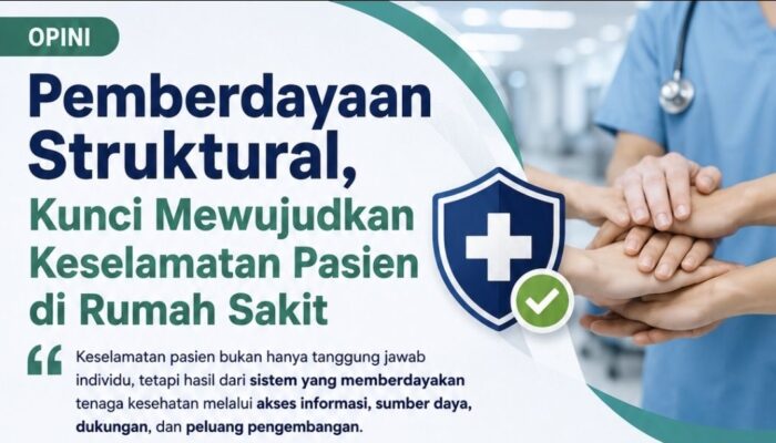 OPINI: Pemberdayaan Struktural, Kunci Mewujudkan Keselamatan Pasien di Rumah Sakit